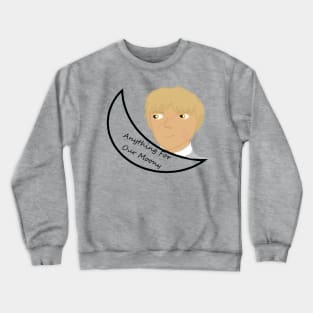 Anything For Our Moony Crewneck Sweatshirt